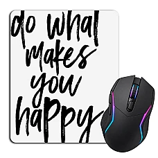 Mouse pad with print Do What Makes You Happy